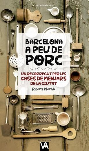 BARCELONA A PEU DE PORC UN RECORREGUT PER LES CASES DE MENJARS DE LA CIUTAT | 9788490346280 | MARTÍN CORTADA,RICARD | Libreria Geli - Librería Online de Girona - Comprar libros en catalán y castellano