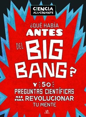 QUÉ HABÍA ANTES DEL BIG BANG? Y 50 PREGUNTAS CIENTÍFICAS MÁS PARA REVOLUCIONAR TU MENTE | 9788466236591 | HOLLAND,SIMON | Libreria Geli - Librería Online de Girona - Comprar libros en catalán y castellano