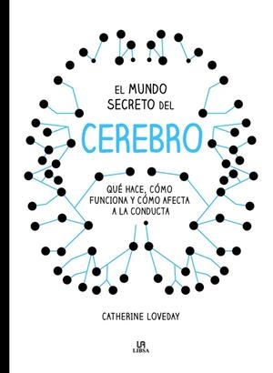 EL MUNDO SECRETO DEL CEREBRO.QUÉ HACE,CÓMO FUNCIONA Y CÓMO AFECTA A LA CONDUCTA | 9788466236577 | LOVEDAY,CATHERINE | Libreria Geli - Librería Online de Girona - Comprar libros en catalán y castellano
