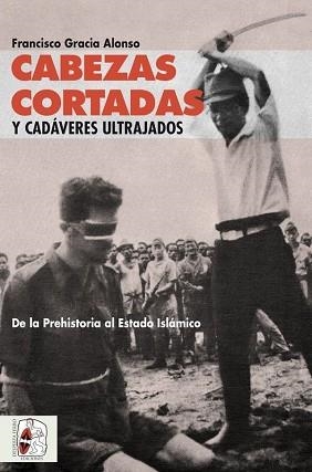 CABEZAS CORTADAS Y CADAVERES ULTRAJADOS | 9788494627569 | GRACIA ALONSO,FRANCISCO | Libreria Geli - Librería Online de Girona - Comprar libros en catalán y castellano