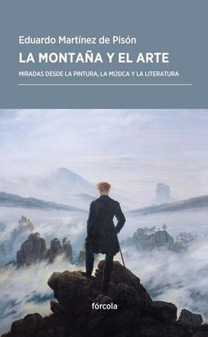 LA MONTAÑA Y EL ARTE.MIRADAS DESDE LA PINTURA,LA MÚSICA Y LA LITERATURA | 9788416247967 | MARTÍNEZ DE PISÓN,EDUARDO | Llibreria Geli - Llibreria Online de Girona - Comprar llibres en català i castellà