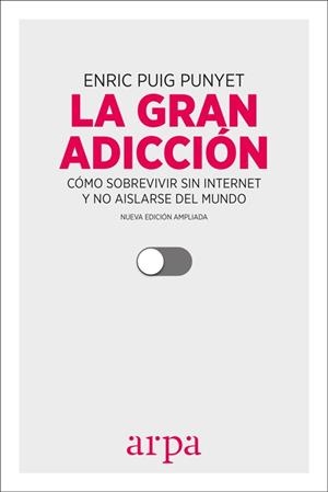 LA GRAN ADICCIÓN.CÓMO SOBREVIVIR SIN INTERNET Y NO AISLARSE DEL MUNDO(NUEVA EDICION AMPLIADA 2017) | 9788416601547 | PUIG PUNYET,ENRIC | Libreria Geli - Librería Online de Girona - Comprar libros en catalán y castellano