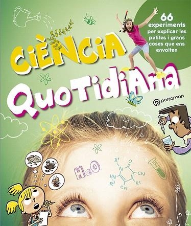 CIÈNCIA QUOTIDIANA.66 EXPERIMENTS PER EXPLICAR LES PETITES I GRANS COSES QUE ENS ENVOLTEN | 9788434214033 | A.A.D.D. | Libreria Geli - Librería Online de Girona - Comprar libros en catalán y castellano
