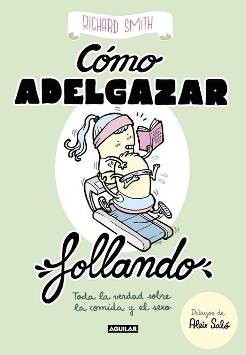 CÓMO ADELGAZAR FOLLANDO.TODA LA VERDAD SOBRE LA COMIDA Y EL SEXO | 9788403518322 | SMITH,RICHARD | Libreria Geli - Librería Online de Girona - Comprar libros en catalán y castellano