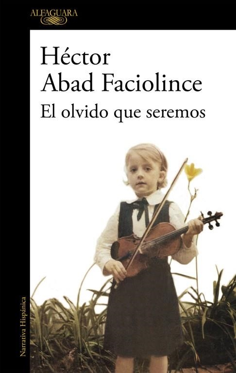 EL OLVIDO QUE SEREMOS | 9788420426402 | ABAD FACIOLINCE,HÉCTOR | Libreria Geli - Librería Online de Girona - Comprar libros en catalán y castellano
