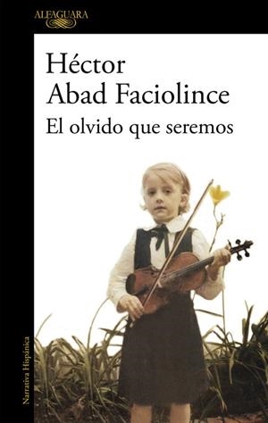 EL OLVIDO QUE SEREMOS | 9788420426402 | ABAD FACIOLINCE,HÉCTOR | Llibreria Geli - Llibreria Online de Girona - Comprar llibres en català i castellà