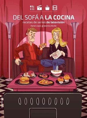 DEL SOFÁ A LA COCINA.RECETAS DE SERIES DE TELEVISIÓN | 9788416700899 | LÓPEZ,DANIEL/MORILLO,VALENTINA | Llibreria Geli - Llibreria Online de Girona - Comprar llibres en català i castellà