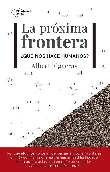 LA PRÓXIMA FRONTERA.¿QUÉ NOS HACE HUMANOS? | 9788417002954 | FIGUERAS,ALBERT | Libreria Geli - Librería Online de Girona - Comprar libros en catalán y castellano