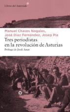 TRES PERIODISTAS EN LA REVOLUCIóN DE ASTURIAS | 9788417007065 | PLA,JOSEP/CHAVES NOGALES,MANUEL/DÍAZ FERNÁNDEZ,JOSÉ | Llibreria Geli - Llibreria Online de Girona - Comprar llibres en català i castellà