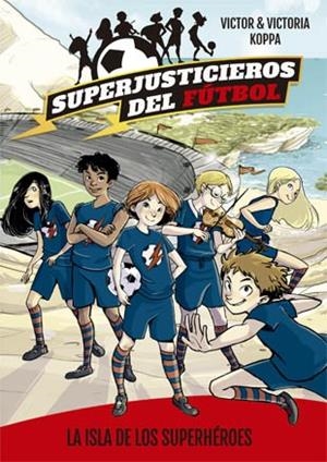 SUPERJUSTICIEROS DEL FÚTBOL-1.LA ISLA DE LOS SUPERHÉROES | 9788424660802 | KOPPA,VICTOR | Llibreria Geli - Llibreria Online de Girona - Comprar llibres en català i castellà