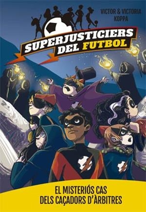 SUPERJUSTICIERS DEL FUTBOL-2.EL MISTERIÓS CAS DELS CAÇADORS D'ÀRBITRES | 9788424660796 | KOPPA,VICTOR | Llibreria Geli - Llibreria Online de Girona - Comprar llibres en català i castellà