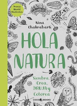 HOLA,NATURA.SIEMBRA,CREA,DIBUJA Y COLOREA | 9788494516788 | CHAKRABARTI,NINA | Libreria Geli - Librería Online de Girona - Comprar libros en catalán y castellano