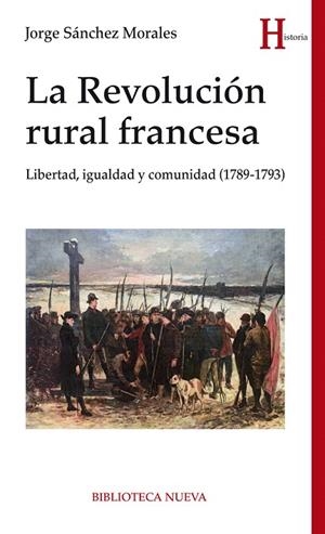 LA REVOLUCIÓN RURAL FRANCESA.LIBERTAD,IGUALDAD Y COMUNIDAD (1789-1793) | 9788416938827 | SÁNCHEZ MORALES,JORGE | Libreria Geli - Librería Online de Girona - Comprar libros en catalán y castellano