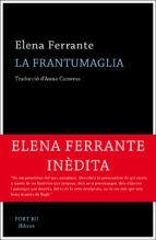 LA FRANTUMAGLIA | 9788417181062 | FERRANTE,ELENA | Libreria Geli - Librería Online de Girona - Comprar libros en catalán y castellano