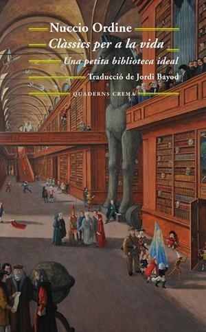 CLÀSSICS PER A LA VIDA.UNA PETITA BIBLIOTECA IDEAL | 9788477275800 | ORDINE,NUCCIO | Llibreria Geli - Llibreria Online de Girona - Comprar llibres en català i castellà