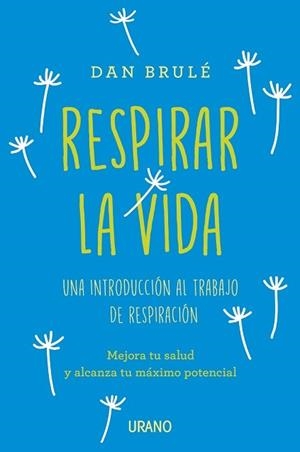 RESPIRAR LA VIDA.UNA INTRODUCCION AL TRABAJO DE RESPIRACION | 9788416720019 | BRULE,DAN | Llibreria Geli - Llibreria Online de Girona - Comprar llibres en català i castellà