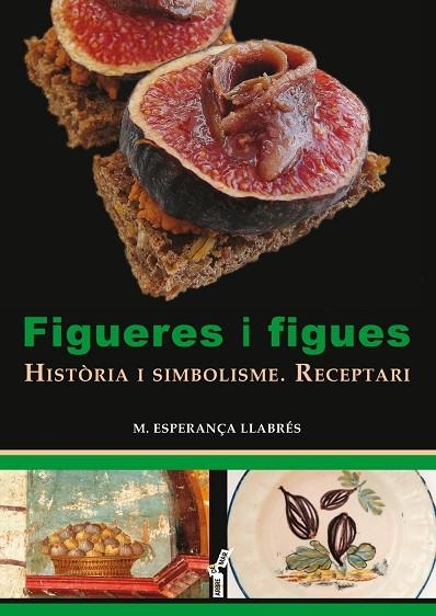 FIGUERES I FIGUES.HISTÒRIA I SIMBOLISME.RECEPTARI | 9788417113049 | LLABRÉS TERRASSA,MARIA ESPERANÇA | Libreria Geli - Librería Online de Girona - Comprar libros en catalán y castellano