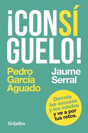 CONSÍGUELO! DERROTA LAS EXCUSAS Y LOS MIEDOS Y VE A POR TUS RETOS | 9788425353604 | GARCIA AGUADO,PEDRO/SERRAL,JAUME | Libreria Geli - Librería Online de Girona - Comprar libros en catalán y castellano