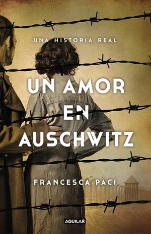 UN AMOR EN AUSCHWITZ.UNA HISTORIA REAL | 9788403517509 | PACI,FRANCESCA | Libreria Geli - Librería Online de Girona - Comprar libros en catalán y castellano