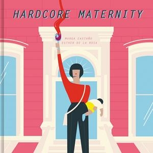 HARDCORE MATERNITY | 9788426404633 | CASTAÑO,MARGA/DE LA ROSA,ESTHER | Llibreria Geli - Llibreria Online de Girona - Comprar llibres en català i castellà