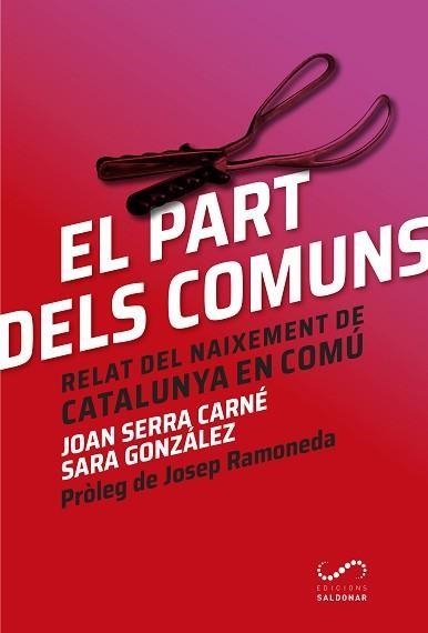 EL PART DELS COMUNS.RELAT DEL NAIXEMENT DE CATALUNYA EN COMÚ | 9788494675331 | SERRA CARNÉ,JOAN/GONZÁLEZ MUÑOZ,SARA | Libreria Geli - Librería Online de Girona - Comprar libros en catalán y castellano