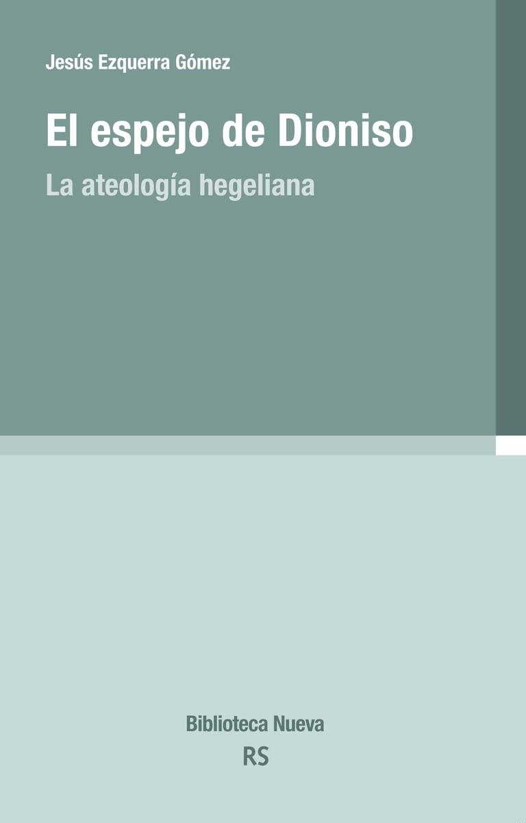 EL ESPEJO DE DIONISO.LA ATEOLOGÍA HEGELIANA | 9788416938575 | EZQUERRA GÓMEZ,JESÚS | Libreria Geli - Librería Online de Girona - Comprar libros en catalán y castellano