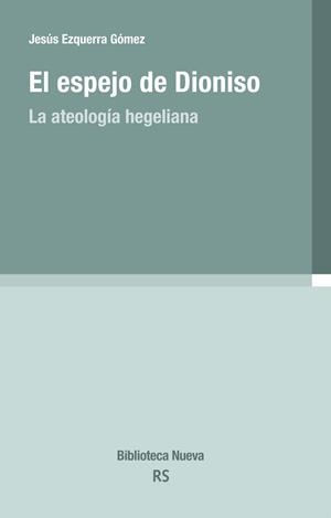 EL ESPEJO DE DIONISO.LA ATEOLOGÍA HEGELIANA | 9788416938575 | EZQUERRA GÓMEZ,JESÚS | Llibreria Geli - Llibreria Online de Girona - Comprar llibres en català i castellà