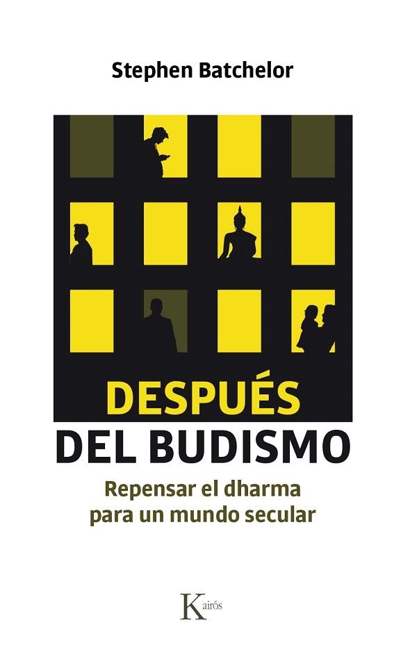 DESPUÉS DEL BUDISMO.REPENSAR EL DHARMA PARA UN MUNDO SECULAR | 9788499885742 | BATCHELOR,STEPHEN | Libreria Geli - Librería Online de Girona - Comprar libros en catalán y castellano