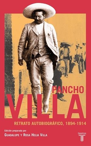 PANCHO VILLA.RETRATO AUTOBIOGRAFICO,1894-1914 | 9788430605545 | HELIA VILLA,GUADALUPE Y ROSA | Libreria Geli - Librería Online de Girona - Comprar libros en catalán y castellano