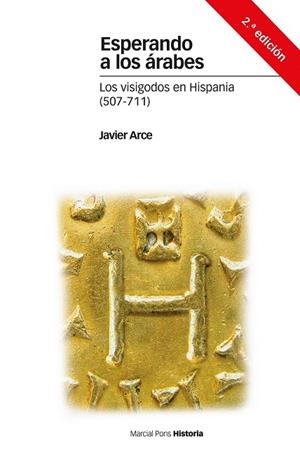 ESPERANDO A LOS ÁRABES.LOS VISIGODOS EN HISPANIA (507-711) | 9788416662241 | ARCE,JAVIER | Libreria Geli - Librería Online de Girona - Comprar libros en catalán y castellano