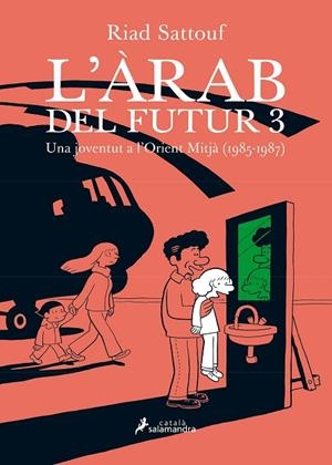 L'ARAB DEL FUTUR-3.UNA JOVENTUT A L'ORIENT MITJÀ(1985-1987) | 9788416310234 | SATTOUF,RIAD | Llibreria Geli - Llibreria Online de Girona - Comprar llibres en català i castellà