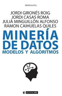 MINERÍA DE DATOS.MODELOS Y ALGORITMOS | 9788491169031 | GIRONéS ROIG, JORDI/CASAS ROMA, JORDI/MINGUILLóN ALFONSO, JULIà/CAIHUELAS QUILES, RAMON | Libreria Geli - Librería Online de Girona - Comprar libros en catalán y castellano