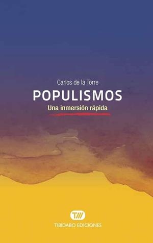 POPULISMOS.UNA INMERSIÓN RÁPIDA | 9788491176459 | DE LA TORRE,CARLOS | Libreria Geli - Librería Online de Girona - Comprar libros en catalán y castellano