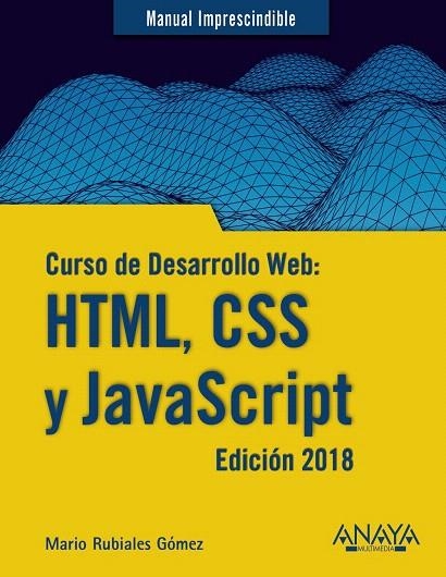 CURSO DE DESARROLLO WEB.HTML,CSS Y JAVASCRIPT.EDICIÓN 2018 | 9788441539396 | RUBIALES GÓMEZ,MARIO | Libreria Geli - Librería Online de Girona - Comprar libros en catalán y castellano