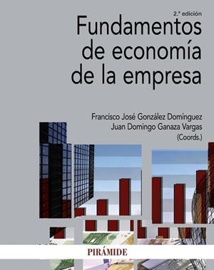 FUNDAMENTOS DE ECONOMÍA DE LA EMPRESA 2ª ED 2017 | 9788436838091 | GONZÁLEZ DOMÍNGUEZ,FRANCISCO JOSÉ/GANAZA VARGAS,JUAN DOMINGO | Libreria Geli - Librería Online de Girona - Comprar libros en catalán y castellano