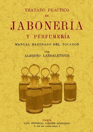 TRATADO PRáCTICO DE JABONERíA Y PERFUMERíA | 9788497615808 | LARBALETRIER,ALBERTO | Llibreria Geli - Llibreria Online de Girona - Comprar llibres en català i castellà
