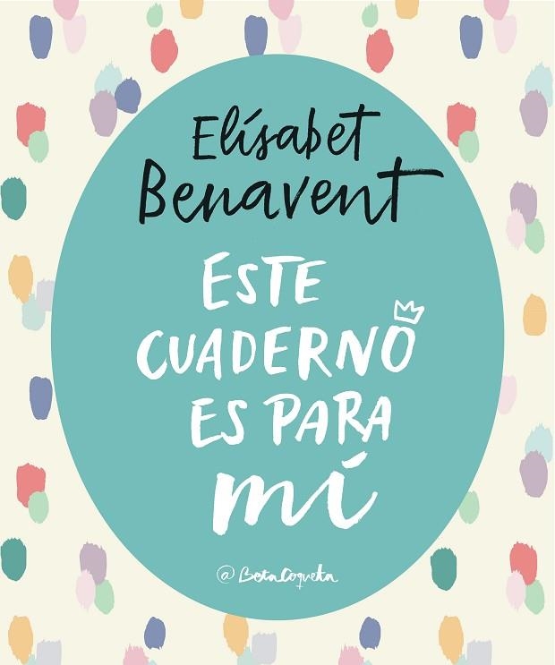 ESTE CUADERNO ES PARA Mí | 9788403517868 | BENAVENT,ELISABET | Libreria Geli - Librería Online de Girona - Comprar libros en catalán y castellano