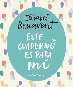 ESTE CUADERNO ES PARA Mí | 9788403517868 | BENAVENT,ELISABET | Libreria Geli - Librería Online de Girona - Comprar libros en catalán y castellano