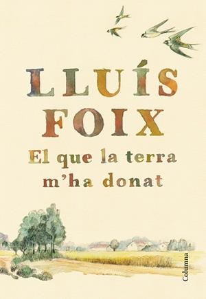 EL QUE LA TERRA M'HA DONAT | 9788466422871 | FOIX,LLUÍS | Libreria Geli - Librería Online de Girona - Comprar libros en catalán y castellano