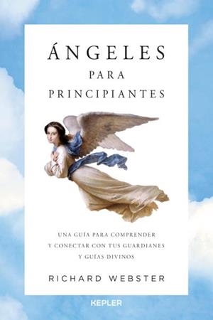 ÁNGELES PARA PRINCIPIANTES UNA GUÍA PARA ENTENDER A NUESTROS GUARDIANES DIVINOS Y CONTACTAR CON ELLOS | 9788416344123 | WEBSTER,RICHARD | Llibreria Geli - Llibreria Online de Girona - Comprar llibres en català i castellà