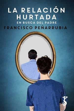 LA RELACIÓN HURTADA.EN BUSCA DEL PADRE | 9788417241032 | PEÑARRUBIA LÓPEZ,FRANCISCO | Libreria Geli - Librería Online de Girona - Comprar libros en catalán y castellano