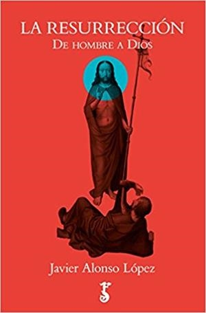 LA RESURRECCIÓN.DE HOMBRE A DIOS | 9788417241025 | ALONSO LÓPEZ,JAVIER | Llibreria Geli - Llibreria Online de Girona - Comprar llibres en català i castellà