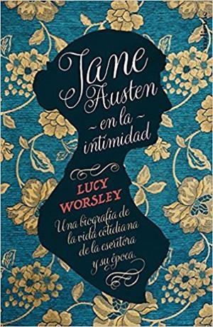 JANE AUSTEN EN LA INTIMIDAD.UNA BIOGRAFÍA DE LA VIDA COTIDIANA DE LA ESCRITORA Y SU ÉPOCA | 9788415732273 | WORSLEY,LUCY | Libreria Geli - Librería Online de Girona - Comprar libros en catalán y castellano