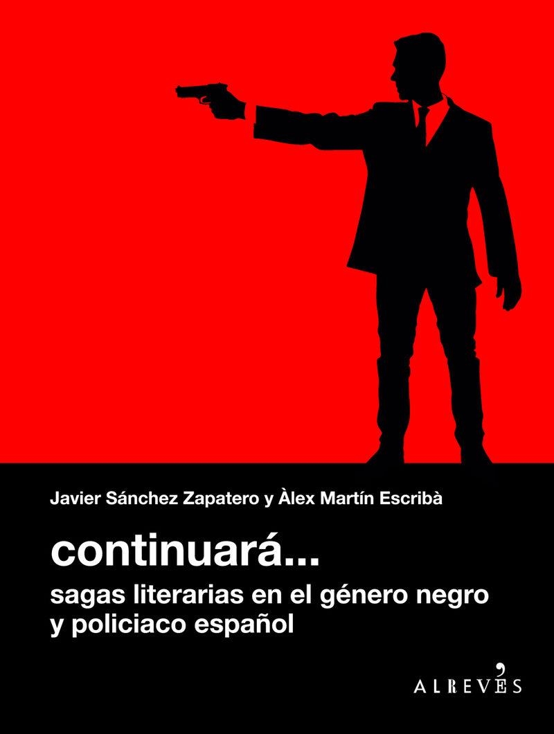 CONTINUARá... SAGAS LITERARIAS EN EL GéNERO NEGRO Y POLICIACO ESPAñOL | 9788416328888 | MARTíN ESCRIBà, ÀLEX/SáNCHEZ ZAPATERO, JAVIER | Libreria Geli - Librería Online de Girona - Comprar libros en catalán y castellano