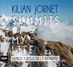 SUMMITS OF MY LIFE.SUEÑOS Y RETOS EN LA MONTAÑA | 9788416245581 | JORNET,KILIAN | Libreria Geli - Librería Online de Girona - Comprar libros en catalán y castellano