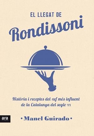 EL LLEGAT DE RONDISSONI.HISTÒRIA I RECEPTES DEL XEF MÉS INFLUENT DE LA CATALUNYA DEL SEGLO XX | 9788416915408 | GUIRADO,MANEL | Libreria Geli - Librería Online de Girona - Comprar libros en catalán y castellano