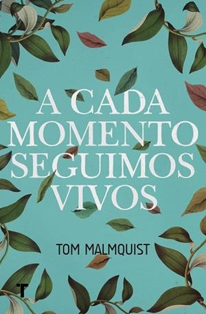 A CADA MOMENTO SEGUIMOS VIVOS | 9788416354429 | MALMQUIST,TOM | Libreria Geli - Librería Online de Girona - Comprar libros en catalán y castellano
