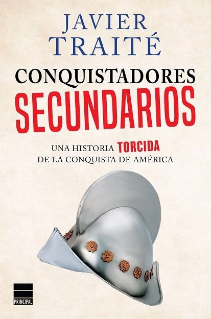 CONQUISTADORES SECUNDARIOS.UNA HISTORIA TORCIDA DE LA CONQUISTA DE AMÉRICA | 9788416223305 | TRAITÉ,JAVIER | Libreria Geli - Librería Online de Girona - Comprar libros en catalán y castellano