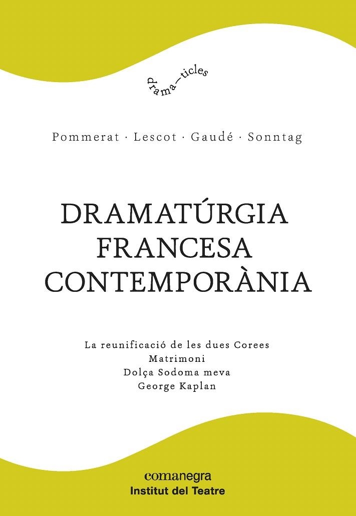 DRAMATúRGIA FRANCESA CONTEMPORàNIA | 9788417188061 | POMMERAT,JOËL/LESCOT,DAVID/GAUDÉ,LAURENT/SONNTAG,FRÉDÉRIC | Libreria Geli - Librería Online de Girona - Comprar libros en catalán y castellano