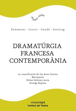 DRAMATúRGIA FRANCESA CONTEMPORàNIA | 9788417188061 | POMMERAT,JOËL/LESCOT,DAVID/GAUDÉ,LAURENT/SONNTAG,FRÉDÉRIC | Llibreria Geli - Llibreria Online de Girona - Comprar llibres en català i castellà